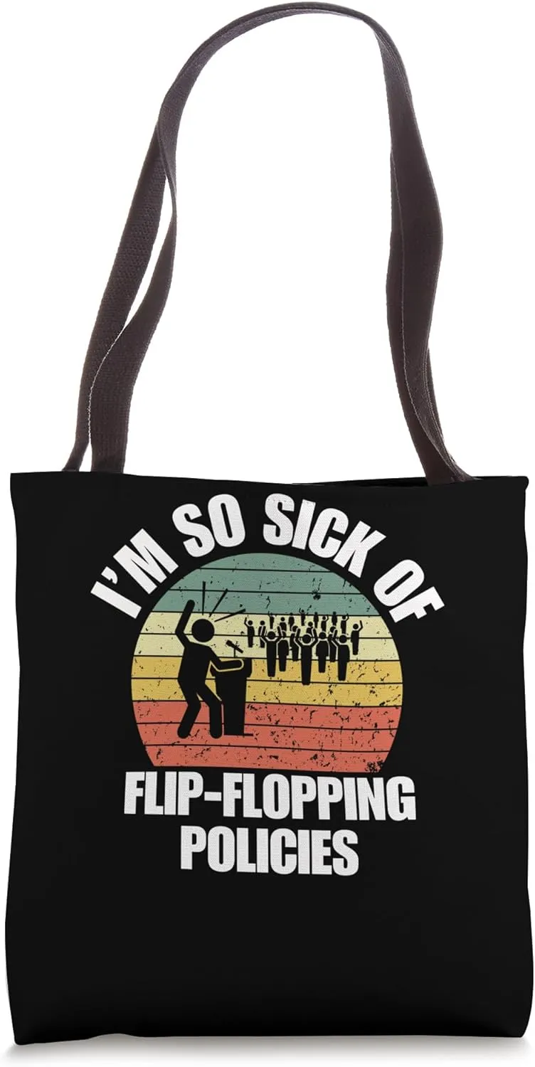 I’m So Sick of Flip-flopping Policies | Angry Politics Merch Tote Bag