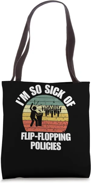 I’m So Sick of Flip-flopping Policies | Angry Politics Merch Tote Bag